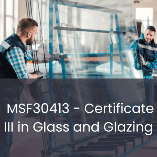 MSF30413 - Certificate III in Glass and Glazing