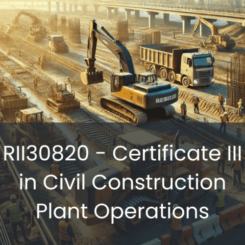 RII30820 - Certificate III in Civil Construction Plant Operations